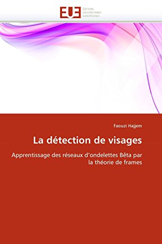 Stock image for La dtection de visages: Apprentissage des rseaux d'ondelettes Bta par la thorie de frames (Omn.Univ.Europ.) (French Edition) for sale by Lucky's Textbooks