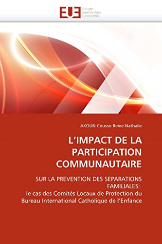 Beispielbild fr L'IMPACT DE LA PARTICIPATION COMMUNAUTAIRE: SUR LA PREVENTION DES SEPARATIONS FAMILIALES: le cas des Comits Locaux de Protection du Bureau . l'Enfance (Omn.Univ.Europ.) (French Edition) zum Verkauf von Lucky's Textbooks