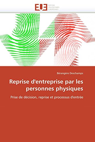 9786131556883: Reprise d'entreprise par les personnes physiques: Prise de dcision, reprise et processus d'entre (Omn.Univ.Europ.) (French Edition)