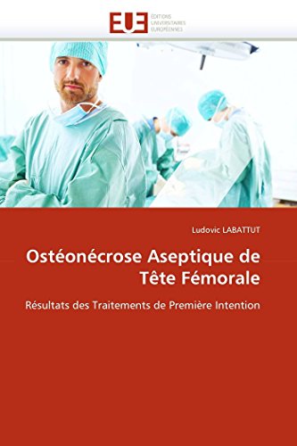 9786131556913: Ostoncrose Aseptique de Tte Fmorale: Rsultats des Traitements de Premire Intention