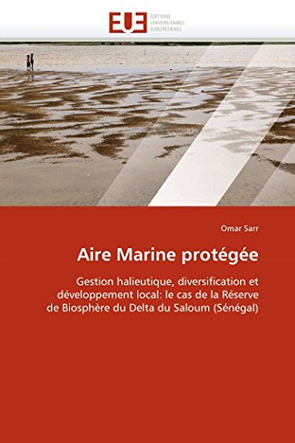 9786131557323: Aire Marine protge: Gestion halieutique, diversification et dveloppement local: le cas de la Rserve de Biosphre du Delta du Saloum (Sngal) (Omn.Univ.Europ.)