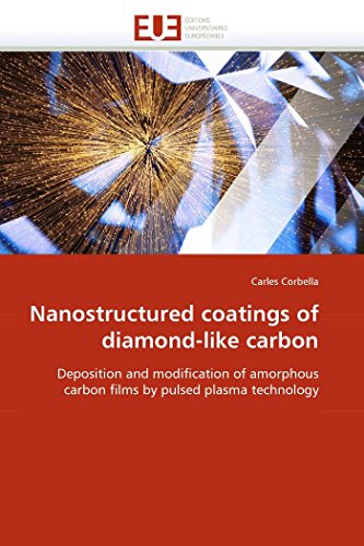 Nanostructured coatings of diamond-like carbon : Deposition and modification of amorphous carbon films by pulsed plasma technology - Carles Corbella