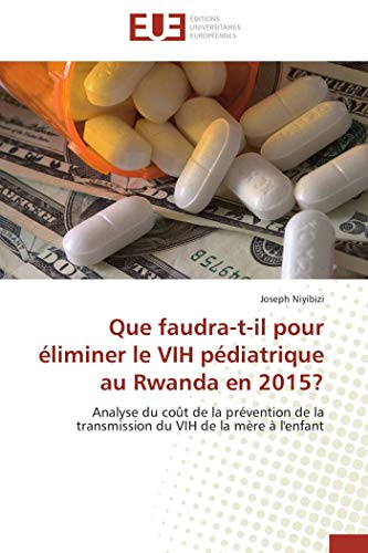 9786131557606: Que faudra-t-il pour liminer le VIH pdiatrique au Rwanda en 2015?: Analyse du cot de la prvention de la transmission du VIH de la mre  l'enfant