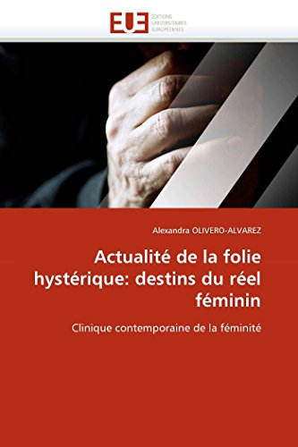 9786131557996: Actualit de la folie hystrique: destins du rel fminin: Clinique contemporaine de la fminit (Omn.Univ.Europ.)