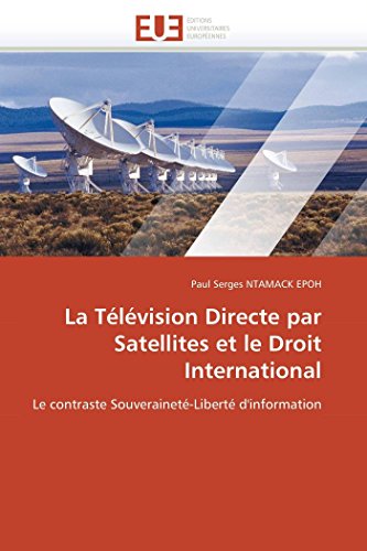 La Télévision Directe par Satellites et le Droit International : Le contraste Souveraineté-Liberté d'information - Paul Serges NTAMACK EPOH