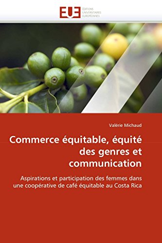 9786131560828: Commerce quitable, quit des genres et communication: Aspirations et participation des femmes dans une cooprative de caf quitable au Costa Rica (OMN.UNIV.EUROP.)