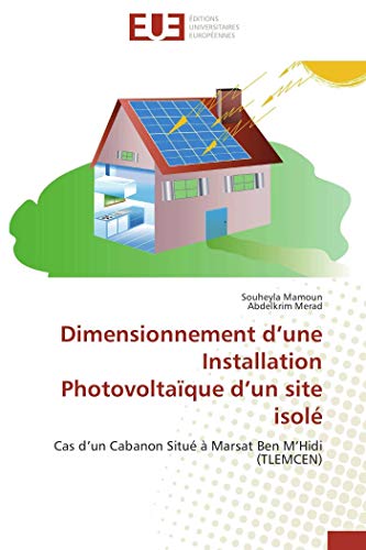 Stock image for Dimensionnement d?une Installation Photovoltaque d?un site isol: Cas d?un Cabanon Situ  Marsat Ben M?Hidi (TLEMCEN) (French Edition) for sale by GF Books, Inc.
