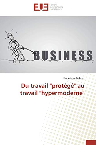 Beispielbild fr Du travail "protg" au travail "hypermoderne" (French Edition) zum Verkauf von GF Books, Inc.