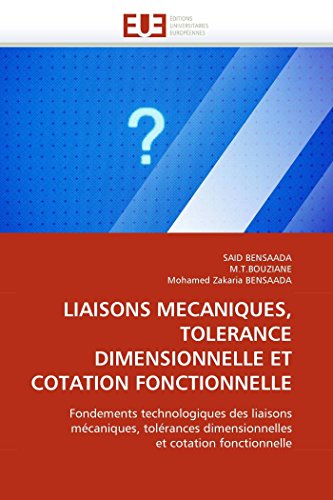 Stock image for LIAISONS MECANIQUES, TOLERANCE DIMENSIONNELLE ET COTATION FONCTIONNELLE: Fondements technologiques des liaisons mcaniques, tolrances dimensionnelles . (Omn.Univ.Europ.) (French Edition) for sale by Lucky's Textbooks