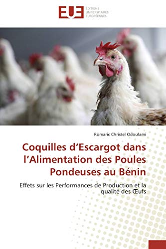 Stock image for Coquilles d  Escargot dans l  Alimentation des Poules Pondeuses au B nin: Effets sur les Performances de Production et la qualit des  ufs: Effets sur . de Production et la qualit des OEufs for sale by WorldofBooks