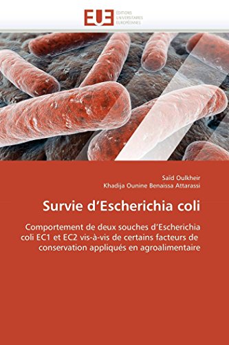 Imagen de archivo de Survie d'Escherichia coli: Comportement de deux souches d'Escherichia coli EC1 et EC2 vis--vis de certains facteurs de conservation appliqus en agroalimentaire (Omn.Univ.Europ.) (French Edition) a la venta por Lucky's Textbooks