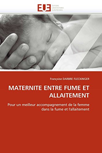 9786131563799: MATERNITE ENTRE FUME ET ALLAITEMENT: Pour un meilleur accompagnement de la femme dans la fume et l'allaitement (Omn.Univ.Europ.) (French Edition)