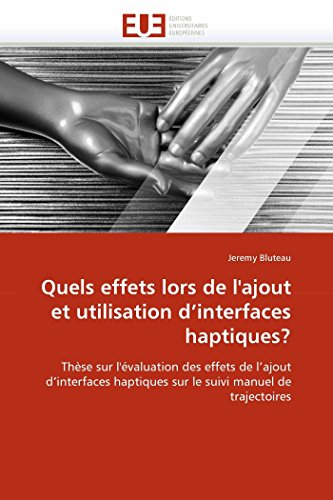 Stock image for Quels effets lors de l'ajout et utilisation d'interfaces haptiques?: Thse sur l'valuation des effets de l'ajout d'interfaces haptiques sur le suivi . (Omn.Univ.Europ.) (French Edition) for sale by Lucky's Textbooks