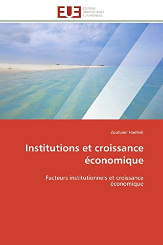 9786131567957: Institutions et croissance conomique: Facteurs institutionnels et croissance conomique (Omn.Univ.Europ.)