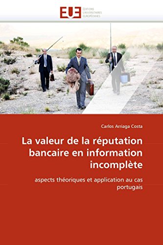 9786131568015: La valeur de la rputation bancaire en information incomplte: aspects thoriques et application au cas portugais (Omn.Univ.Europ.) (French Edition)