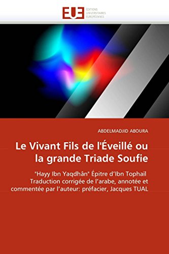 9786131568510: Le Vivant Fils de l'veill ou la grande Triade Soufie: "Hayy Ibn Yaqdhn" pitre d'Ibn Tophal Traduction corrige de l'arabe, annote et commente ... prfacier, Jacques TUAL (Omn.Univ.Europ.)