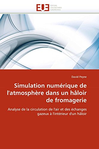 9786131568527: Simulation numrique de l'atmosphre dans un hloir de fromagerie: Analyse de la circulation de l'air et des changes gazeux  l'intrieur d'un hloir