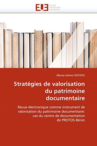 9786131572111: Stratgies de valorisation du patrimoine documentaire: Revue lectronique comme instrument de valorisation du patrimoine documentaire: cas du centre de documentation de PROTOS-Bnin