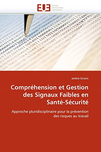 9786131572395: Comprhension et Gestion des Signaux Faibles en Sant-Scurit: Approche pluridisciplinaire pour la prvention des risques au travail (Omn.Univ.Europ.)