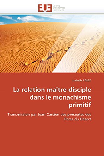 La relation maître-disciple dans le monachisme primitif - Isabelle PEREE