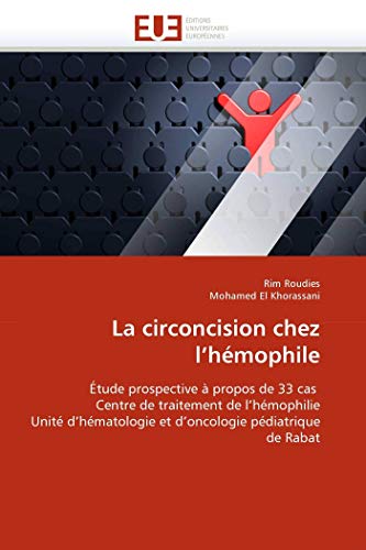 9786131577741: La circoncision chez l'hmophile: tude prospective  propos de 33 cas Centre de traitement de l'hmophilie Unit d'hmatologie et d'oncologie pdiatrique de Rabat (French Edition)