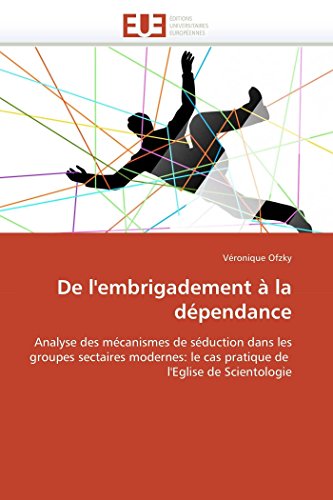 9786131583193: De l'embrigadement  la dpendance: Analyse des mcanismes de sduction dans les groupes sectaires modernes: le cas pratique de l'Eglise de Scientologie