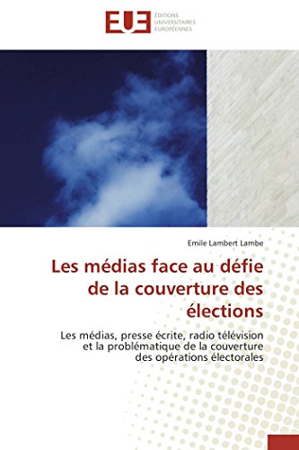 Stock image for Les mdias face au dfie de la couverture des lections: Les mdias, presse crite, radio tlvision et la problmatique de la couverture des . (Omn.Univ.Europ.) (French Edition) for sale by Lucky's Textbooks