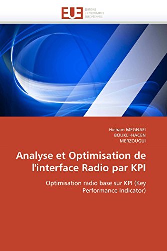 9786131583834: Analyse et Optimisation de l'interface Radio par KPI: Optimisation radio base sur KPI (Key Performance Indicator) (Omn.Univ.Europ.)