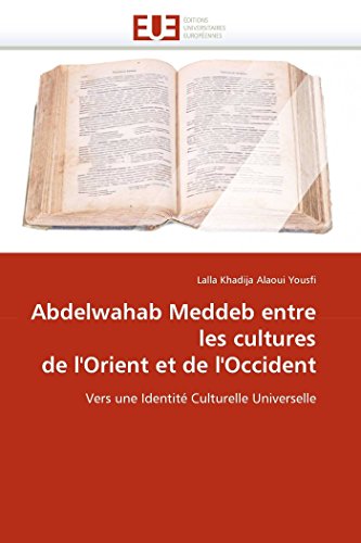 9786131584213: Abdelwahab Meddeb entre les cultures de l'Orient et de l'Occident: Vers une Identit Culturelle Universelle (Omn.Univ.Europ.) (French Edition)