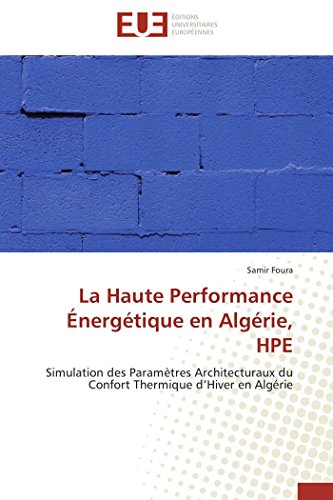 Imagen de archivo de La Haute Performance nergtique en Algrie, HPE: Simulation des Paramtres Architecturaux du Confort Thermique d?Hiver en Algrie (Omn.Univ.Europ.) (French Edition) a la venta por Lucky's Textbooks