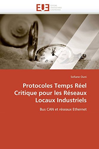 9786131584985: Protocoles Temps Rel Critique pour les Rseaux Locaux Industriels: Bus CAN et rseaux Ethernet (Omn.Univ.Europ.)