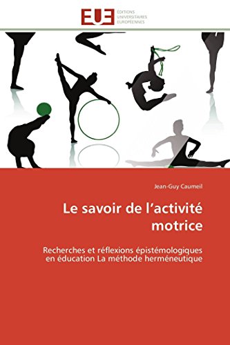 9786131585036: Le savoir de l’activit motrice: Recherches et rflexions pistmologiques en ducation La mthode hermneutique