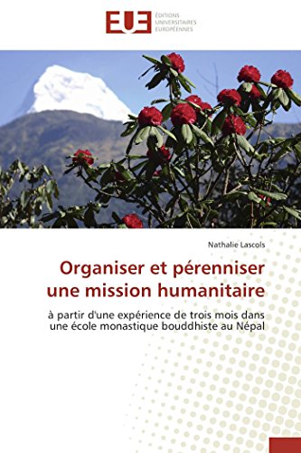9786131586132: Organiser et prenniser une mission humanitaire: A partir d'une exprience de trois mois dans une cole monastique bouddhiste au Npal