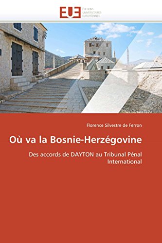 9786131586545: O va la Bosnie-Herzgovine: Des accords de DAYTON au Tribunal Pnal International
