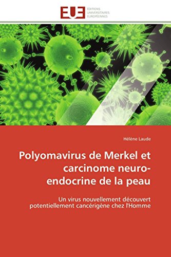 9786131587924: Polyomavirus de Merkel et carcinome neuro-endocrine de la peau: Un virus nouvellement dcouvert potentiellement cancrigne chez l'Homme (Omn.Univ.Europ.) (French Edition)