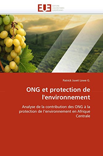 9786131588006: ONG et protection de l'environnement: Analyse de la contribution des ONG  la protection de l'environnement en Afrique Centrale (Omn.Univ.Europ.)