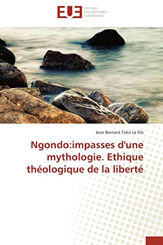 9786131588433: Ngondo:impasses d'une mythologie. Ethique thologique de la libert (Omn.Univ.Europ.) (French Edition)