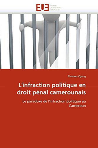 9786131588556: L'infraction politique en droit pnal camerounais: Le paradoxe de l'infraction politique au Cameroun (Omn.Univ.Europ.) (French Edition)