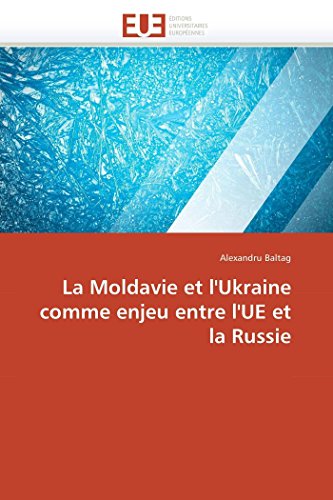 Stock image for La Moldavie et l'Ukraine comme enjeu entre l'UE et la Russie (Omn.Univ.Europ.) (French Edition) for sale by Prompt Shipping/ Quality Books