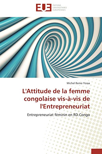 Beispielbild fr L'Attitude de la femme congolaise vis--vis de l'Entrepreneuriat: Entrepreneuriat fminin en RD.Congo (French Edition) zum Verkauf von Book Deals
