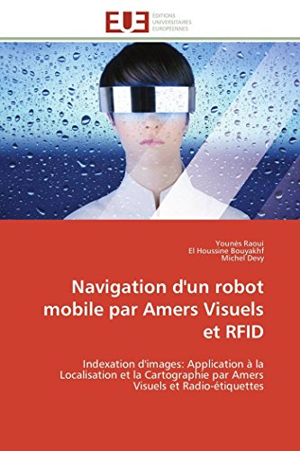 Beispielbild fr Navigation d'un robot mobile par Amers Visuels et RFID: Indexation d'images: Application  la Localisation et la Cartographie par Amers Visuels et Radio-tiquettes (Omn.Univ.Europ.) (French Edition) zum Verkauf von Lucky's Textbooks