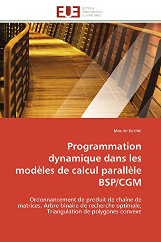 Stock image for Programmation dynamique dans les modles de calcul parallle BSP/CGM: Ordonnancement de produit de chane de matrices, Arbre binaire de recherche . convexe (Omn.Univ.Europ.) (French Edition) for sale by Lucky's Textbooks