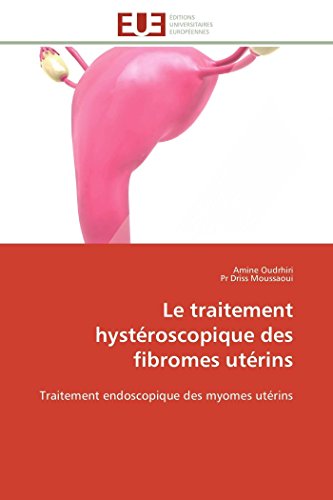 Imagen de archivo de Le traitement hystroscopique des fibromes utrins: Traitement endoscopique des myomes utrins (Omn.Univ.Europ.) (French Edition) a la venta por Lucky's Textbooks