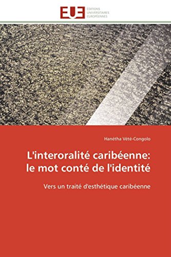 L'interoralité caribéenne: le mot conté de l'identité : Vers un traité d'esthétique caribéenne - Hanétha Vété-Congolo