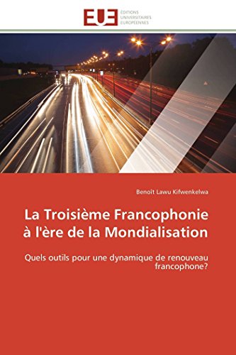 9786131596520: La troisime francophonie  l're de la mondialisation: Quels outils pour une dynamique de renouveau francophone? (OMN.UNIV.EUROP.)