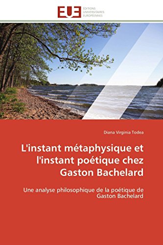 9786131596780: L'instant mtaphysique et l'instant potique chez Gaston Bachelard: Une analyse philosophique de la potique de Gaston Bachelard