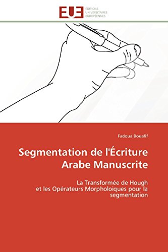 9786131597527: Segmentation de l'criture Arabe Manuscrite: La Transforme de Hough et les Oprateurs Morpholoiques pour la segmentation (Omn.Univ.Europ.) (French Edition)