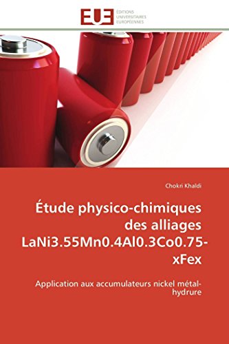 9786131598029: tude physico-chimiques des alliages LaNi3.55Mn0.4Al0.3Co0.75-xFex: Application aux accumulateurs nickel mtal-hydrure (Omn.Univ.Europ.) (French Edition)