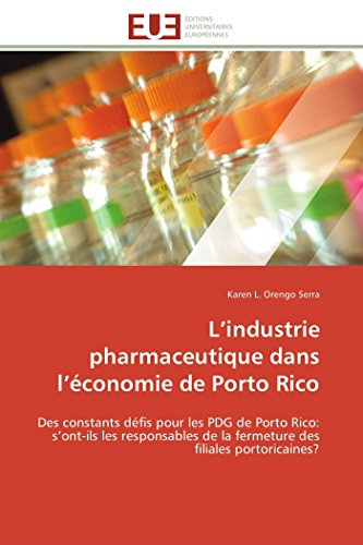 9786131598890: L’industrie pharmaceutique dans l’conomie de Porto Rico: Des constants dfis pour les PDG de Porto Rico: s’ont-ils les responsables de la fermeture des filiales portoricaines? (Omn.Univ.Europ.)