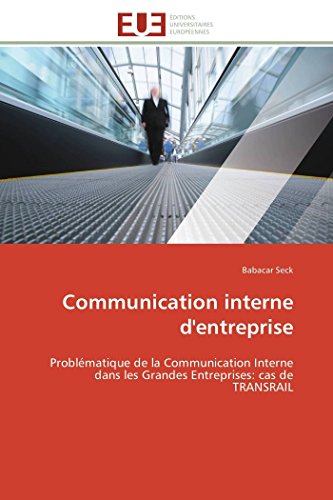 Stock image for Communication interne d'entreprise: Problmatique de la Communication Interne dans les Grandes Entreprises: cas de TRANSRAIL (Omn.Univ.Europ.) (French Edition) for sale by Lucky's Textbooks